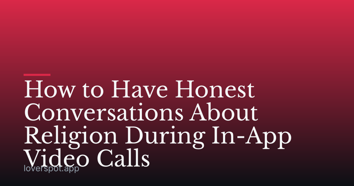How to Have Honest Conversations About Religion During In-App Video Calls
