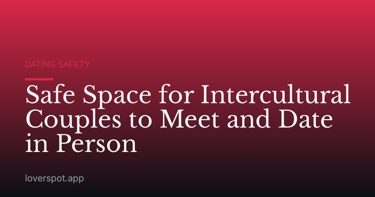 Safe Space for Intercultural Couples to Meet and Date in Person