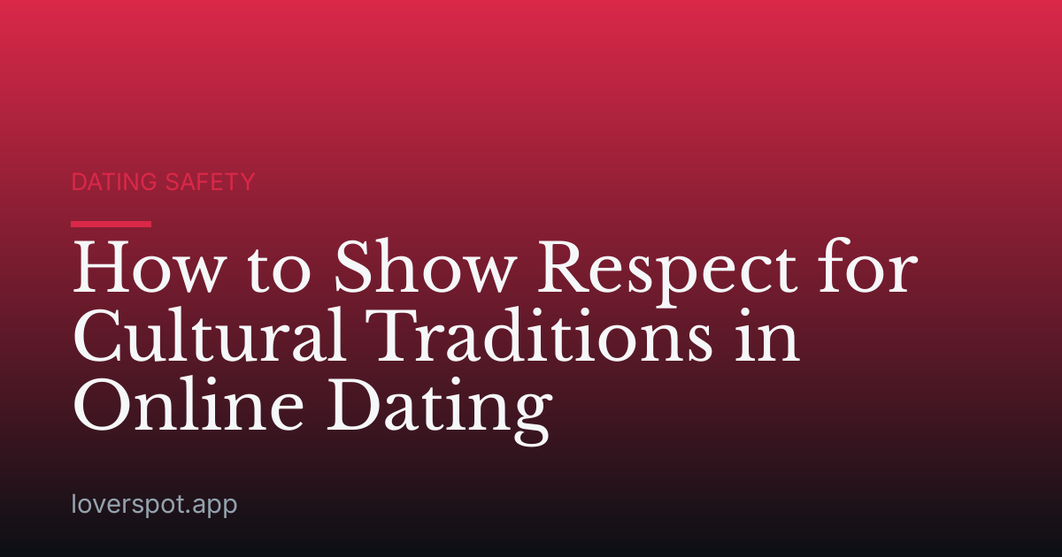 How to Show Respect for Cultural Traditions in Online Dating