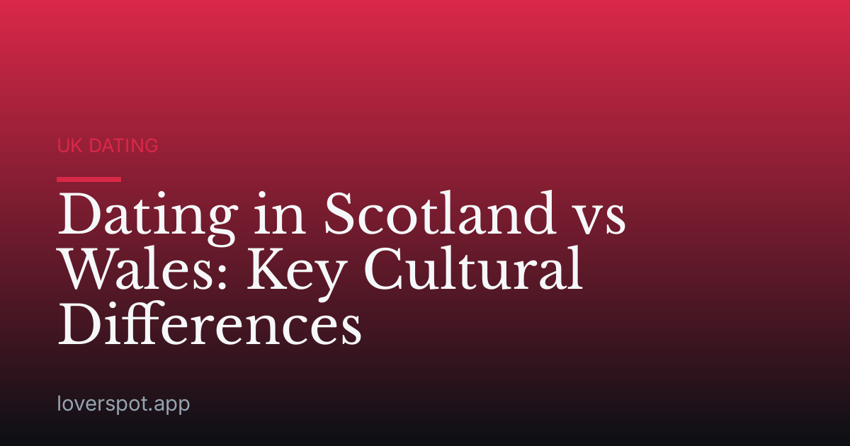 Dating in Scotland vs Wales: Key Cultural Differences