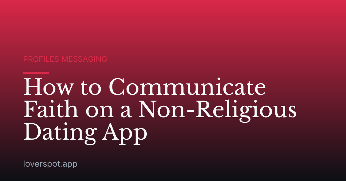 How to Communicate Faith on a Non-Religious Dating App