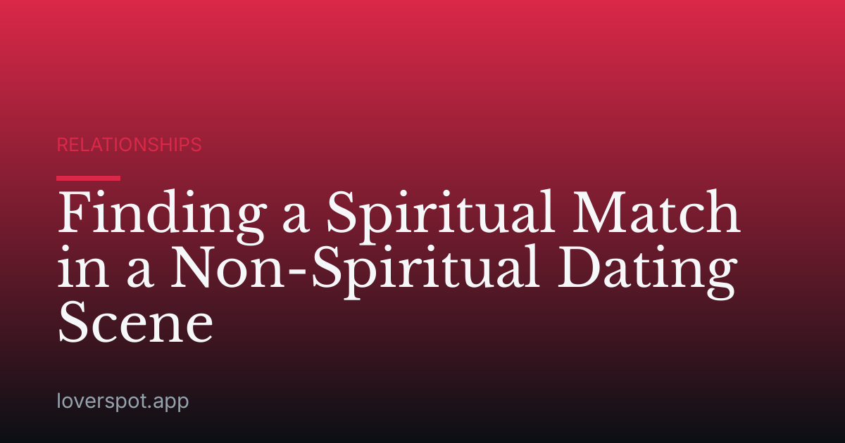 Finding a Spiritual Match in a Non-Spiritual Dating Scene