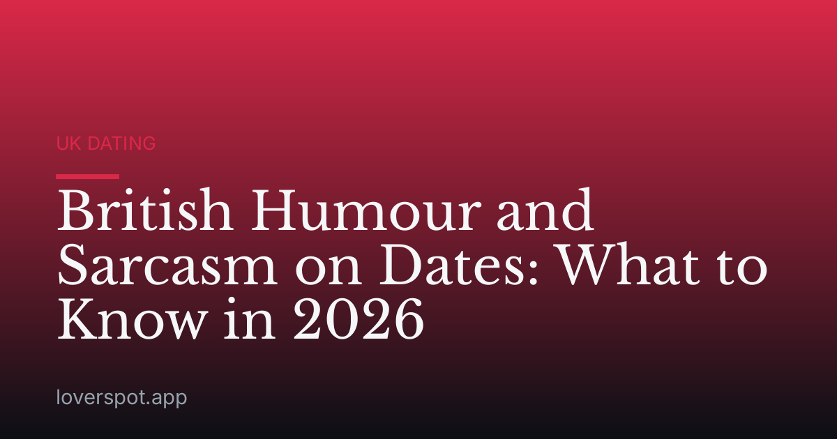 British Humour and Sarcasm on Dates: What to Know in 2026