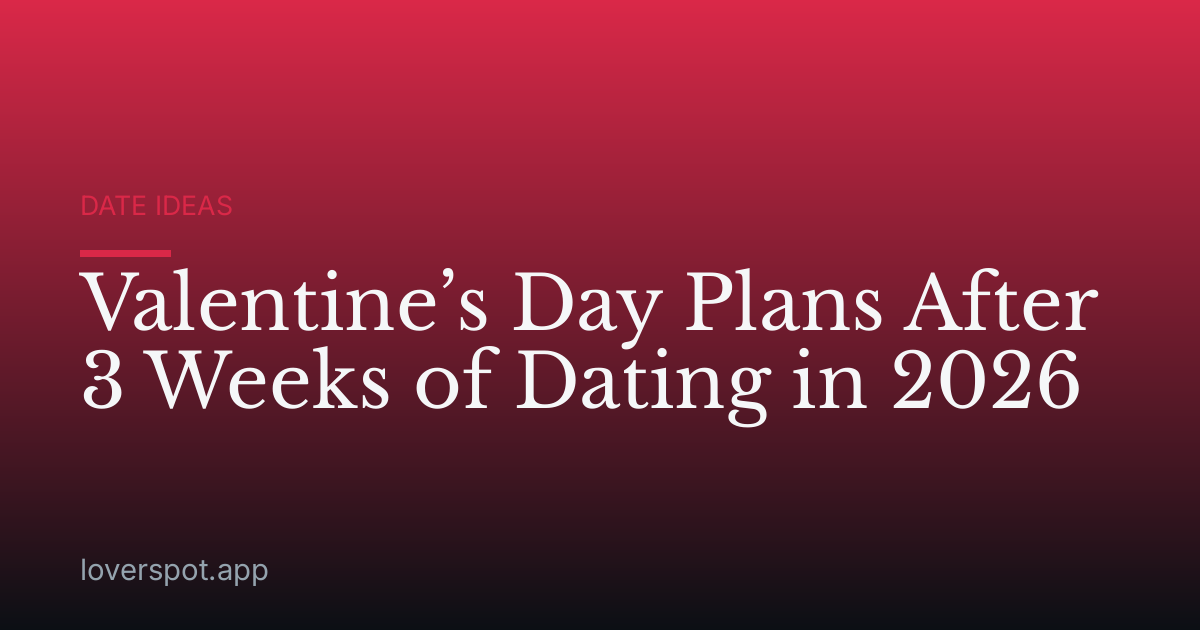Valentine’s Day Plans After 3 Weeks of Dating in 2026