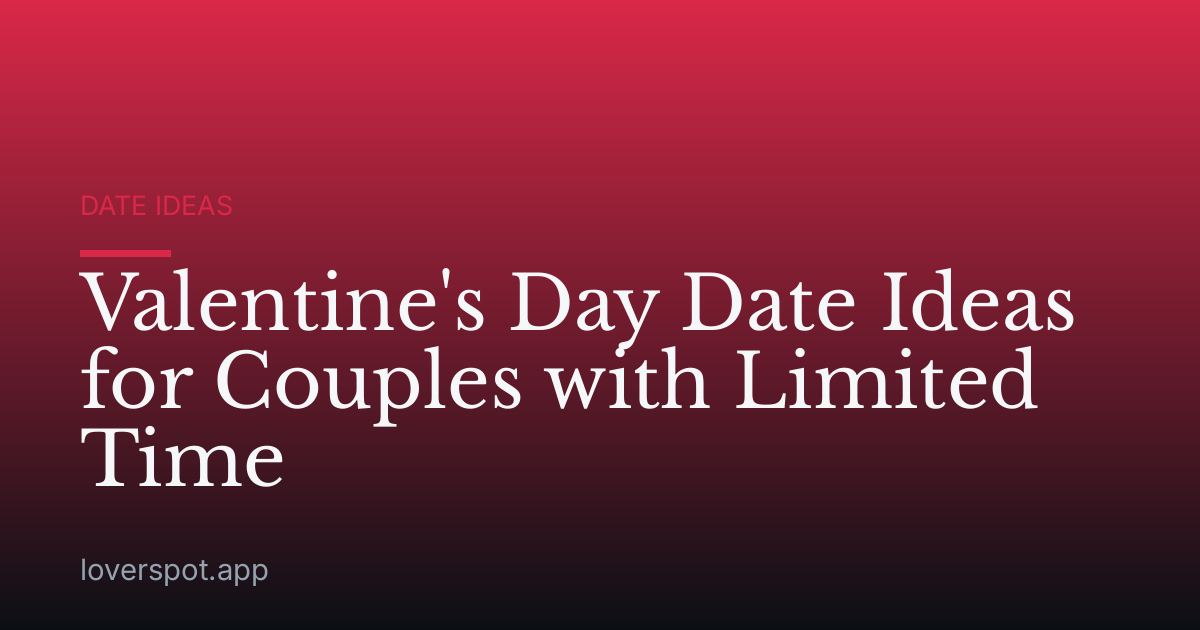 Valentine's Day Date Ideas for Couples with Limited Time