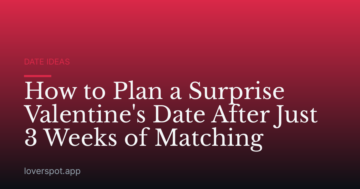 How to Plan a Surprise Valentine's Date After Just 3 Weeks of Matching