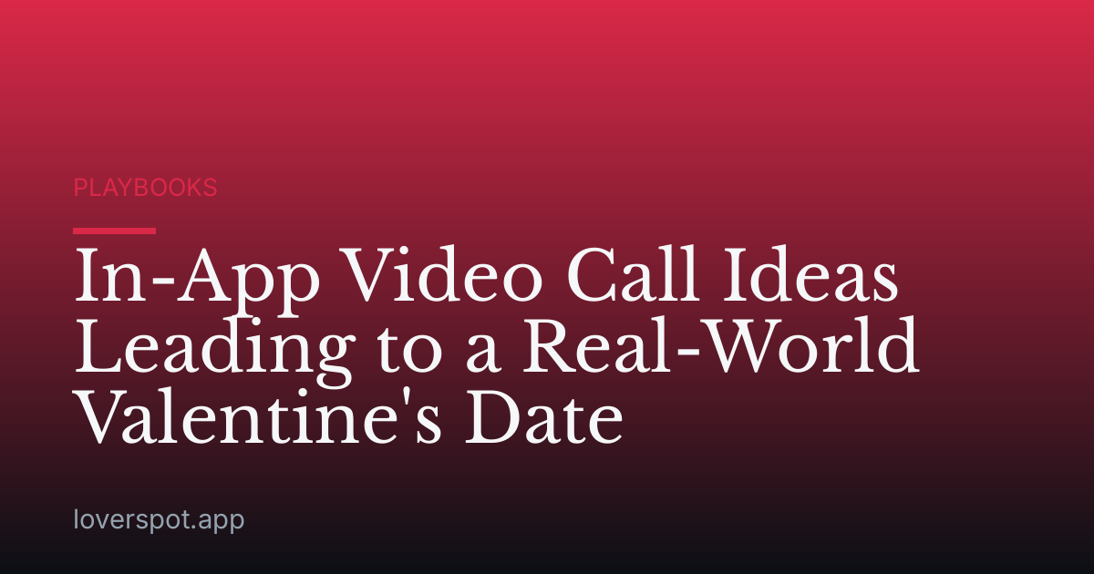In-App Video Call Ideas Leading to a Real-World Valentine's Date