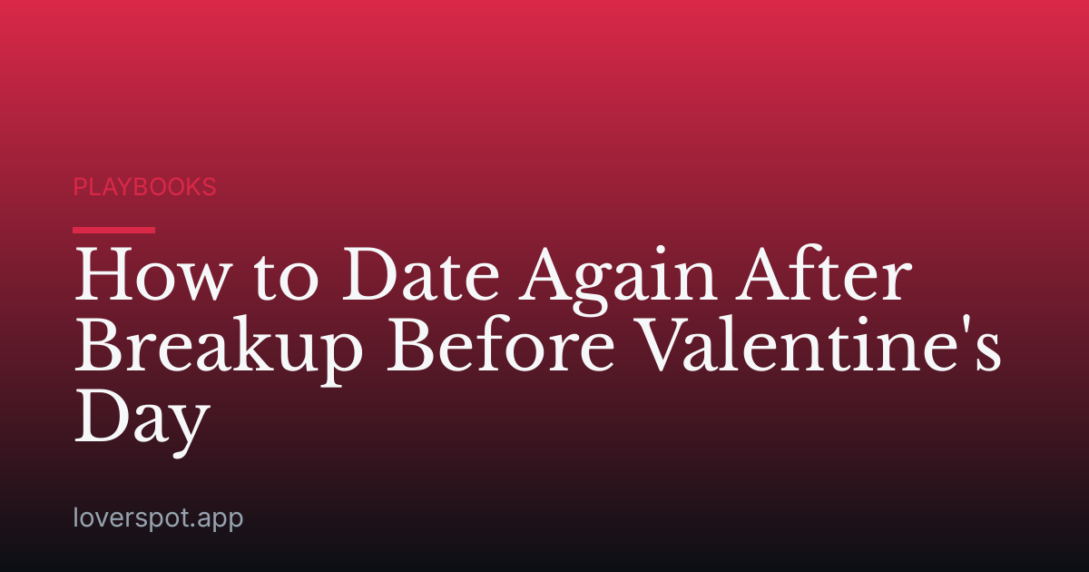 How to Date Again After Breakup Before Valentine's Day