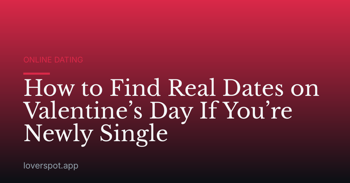 How to Find Real Dates on Valentine’s Day If You’re Newly Single