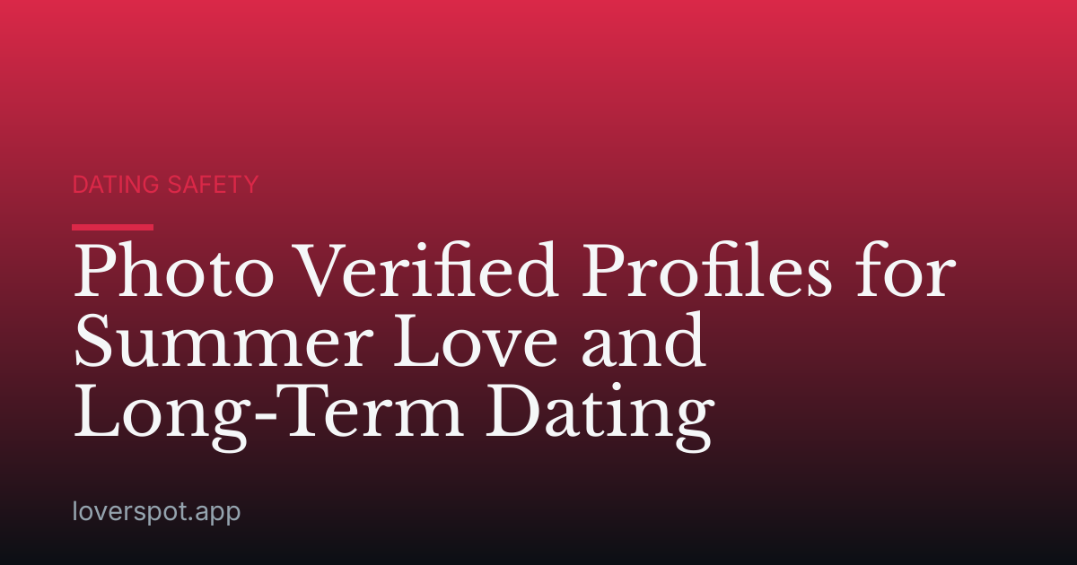 Photo Verified Profiles for Summer Love and Long-Term Dating