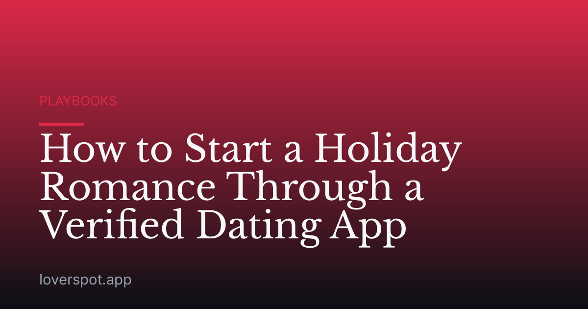 How to Start a Holiday Romance Through a Verified Dating App