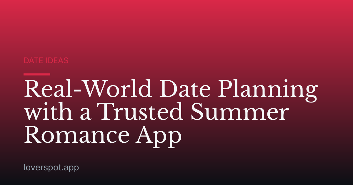 Real-World Date Planning with a Trusted Summer Romance App