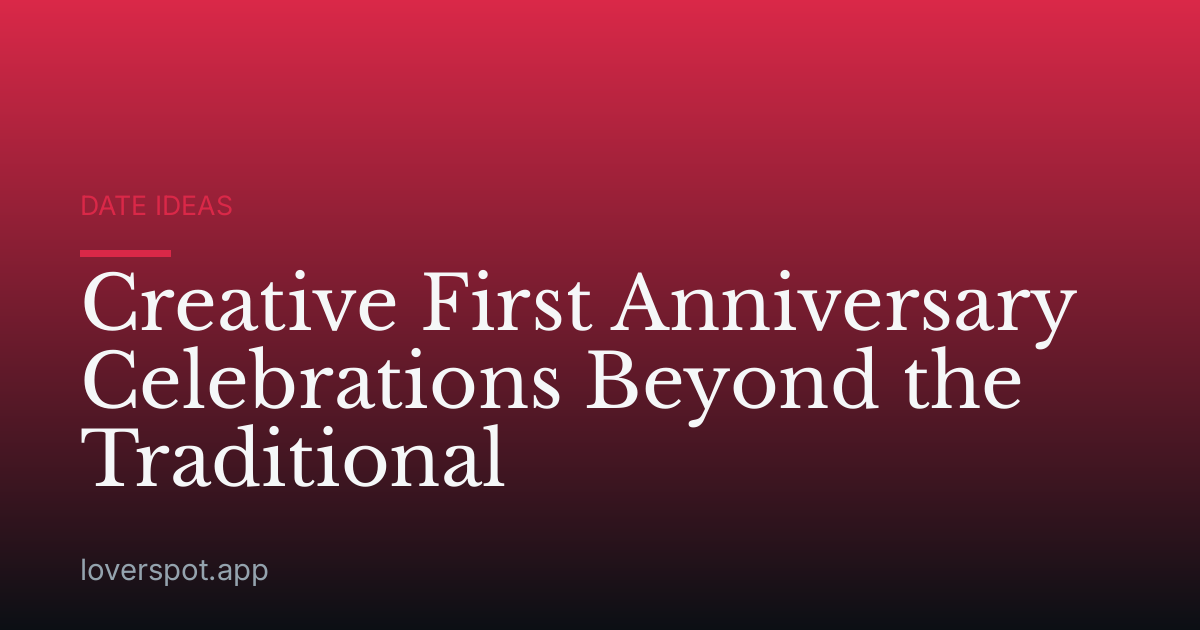 Creative First Anniversary Celebrations Beyond the Traditional
