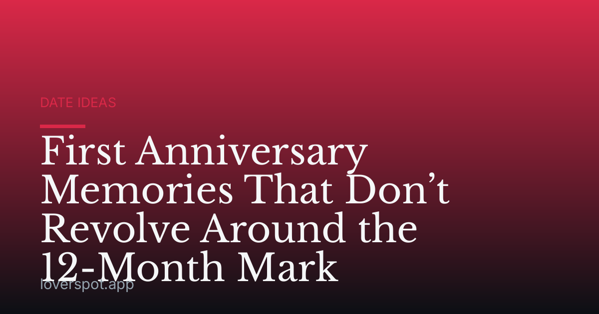 First Anniversary Memories That Don’t Revolve Around the 12-Month Mark