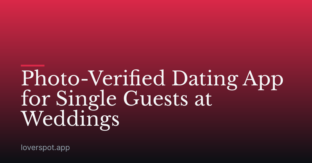 Photo-Verified Dating App for Single Guests at Weddings