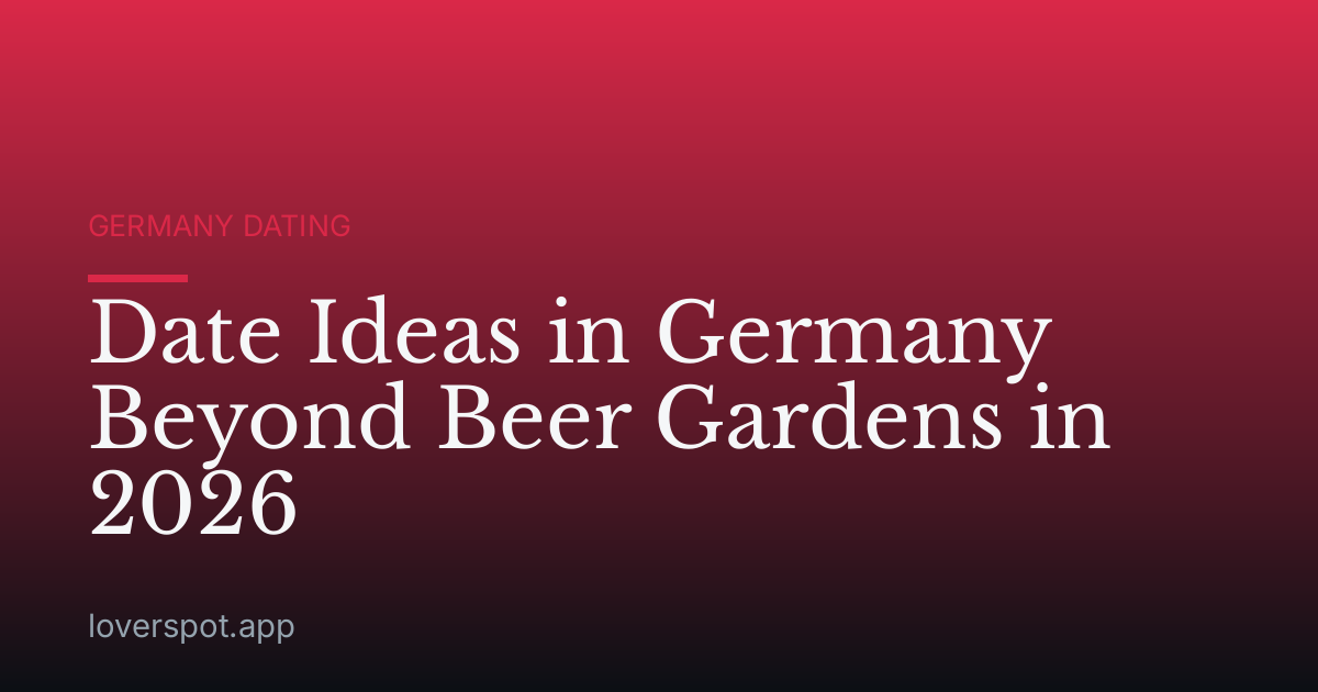 Date Ideas in Germany Beyond Beer Gardens in 2026