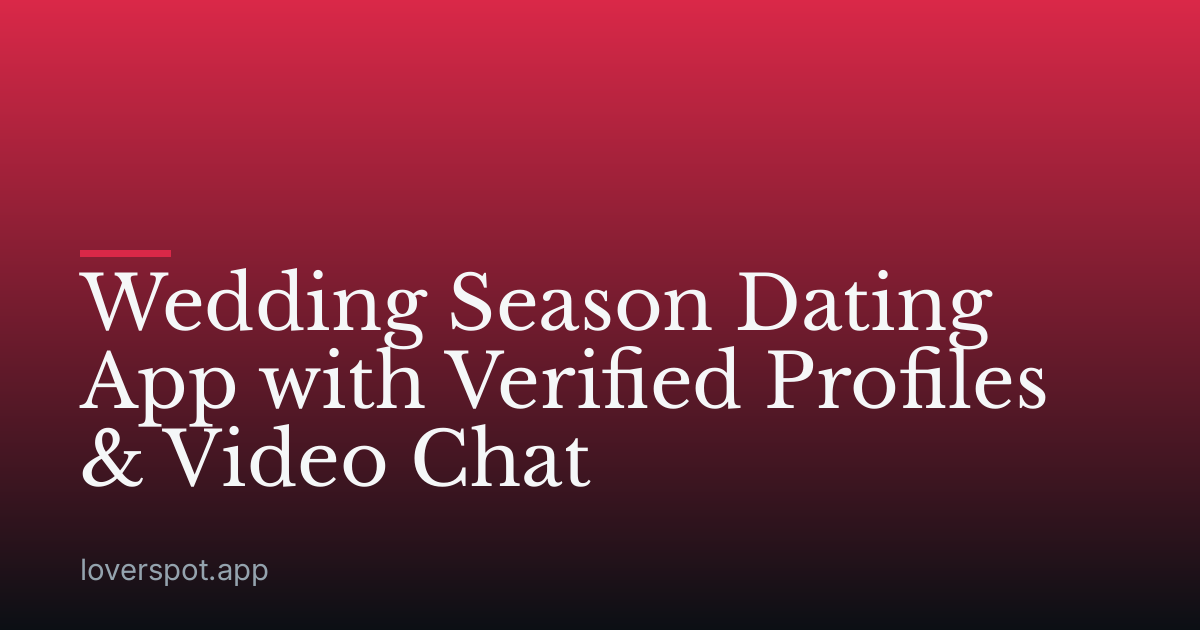 Wedding Season Dating App with Verified Profiles & Video Chat