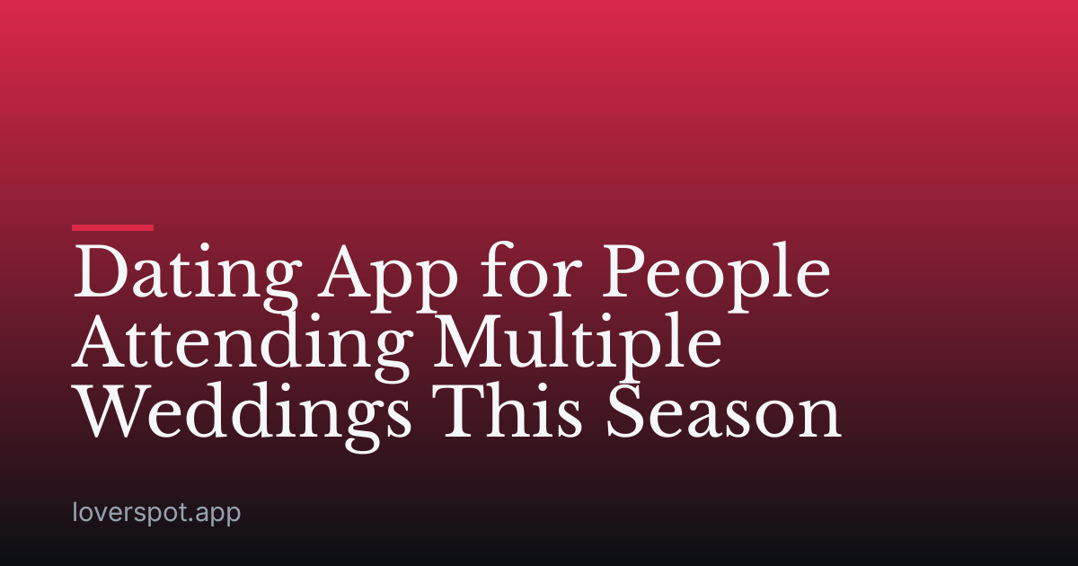 Dating App for People Attending Multiple Weddings This Season