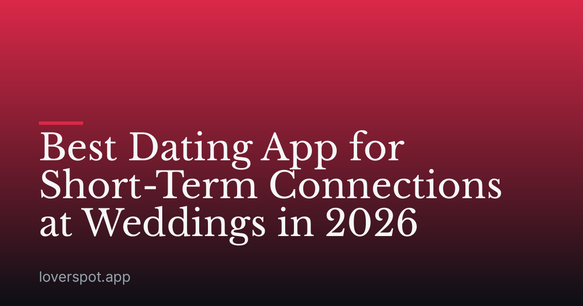 Best Dating App for Short-Term Connections at Weddings in 2026