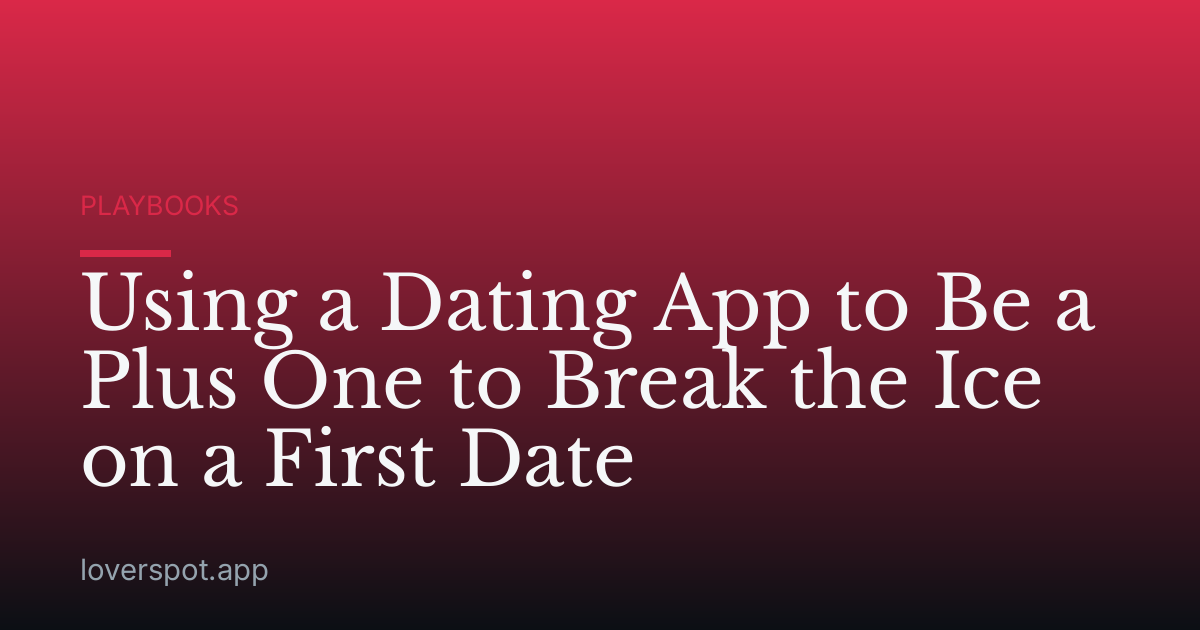 Using a Dating App to Be a Plus One to Break the Ice on a First Date