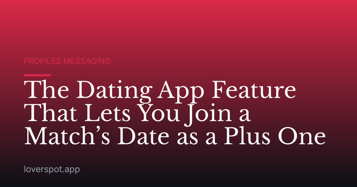 The Dating App Feature That Lets You Join a Match’s Date as a Plus One