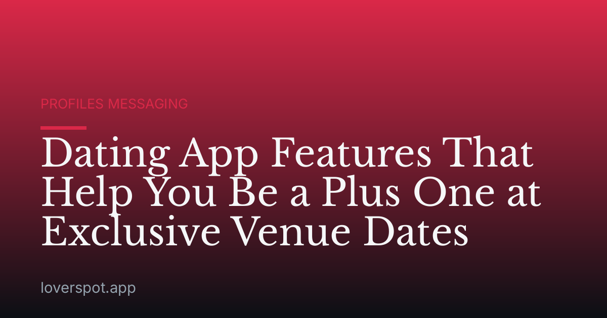 Dating App Features That Help You Be a Plus One at Exclusive Venue Dates