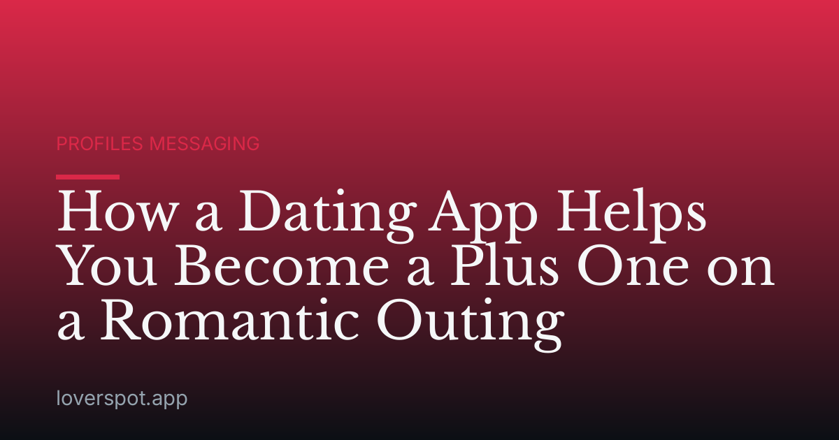 How a Dating App Helps You Become a Plus One on a Romantic Outing