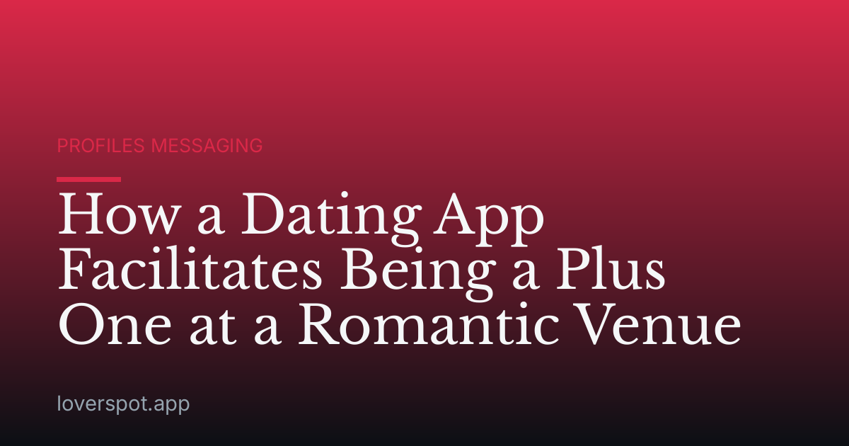 How a Dating App Facilitates Being a Plus One at a Romantic Venue
