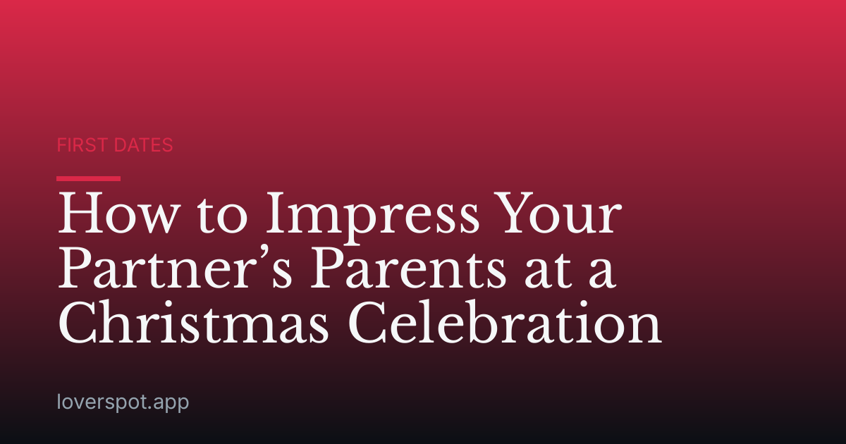 How to Impress Your Partner’s Parents at a Christmas Celebration