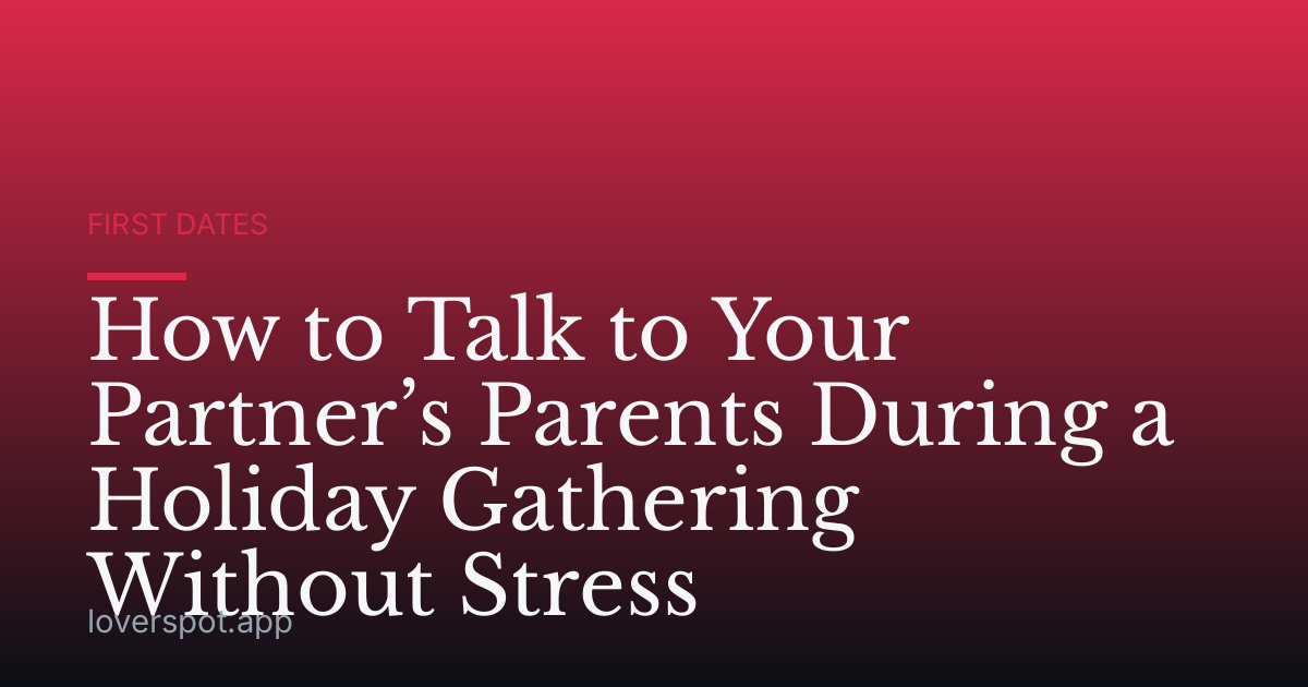 How to Talk to Your Partner’s Parents During a Holiday Gathering Without Stress
