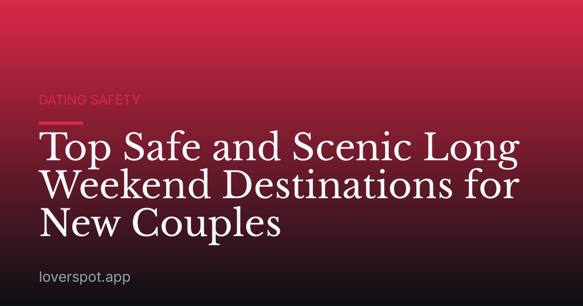 Top Safe and Scenic Long Weekend Destinations for New Couples