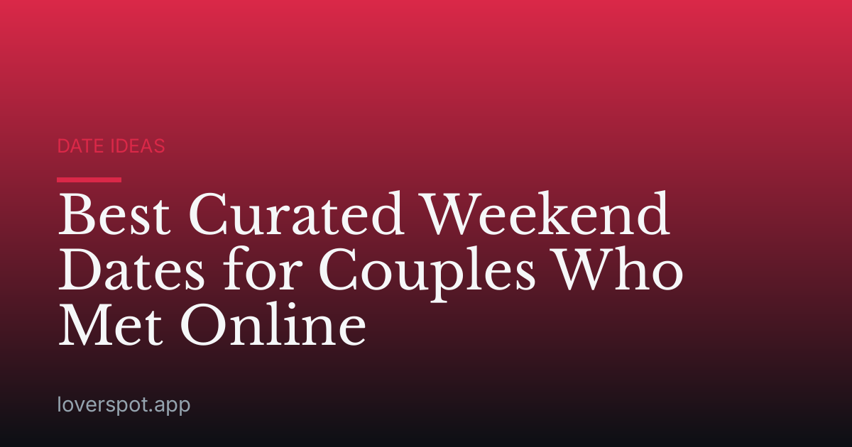 Best Curated Weekend Dates for Couples Who Met Online