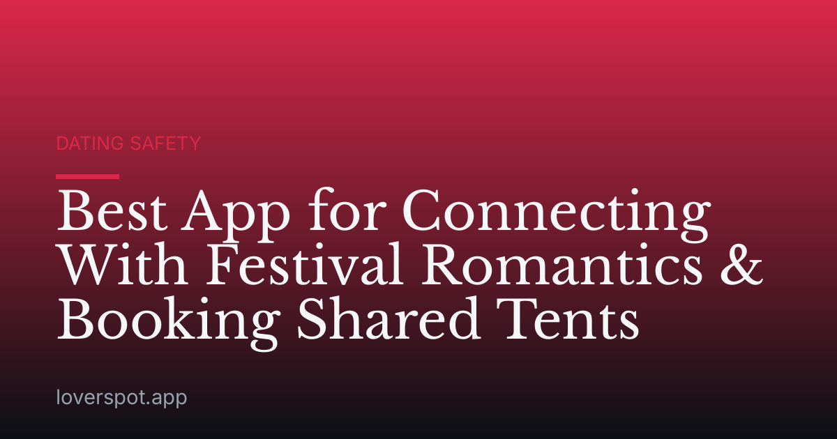 Best App for Connecting With Festival Romantics & Booking Shared Tents