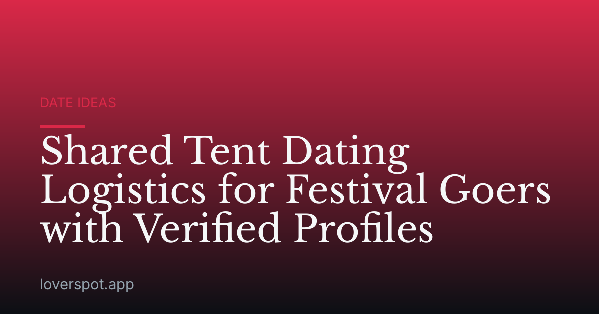 Shared Tent Dating Logistics for Festival Goers with Verified Profiles