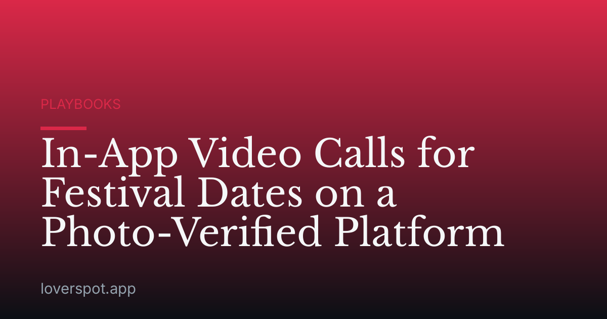In-App Video Calls for Festival Dates on a Photo-Verified Platform