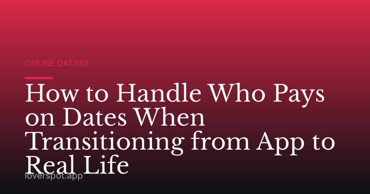 How to Handle Who Pays on Dates When Transitioning from App to Real Life