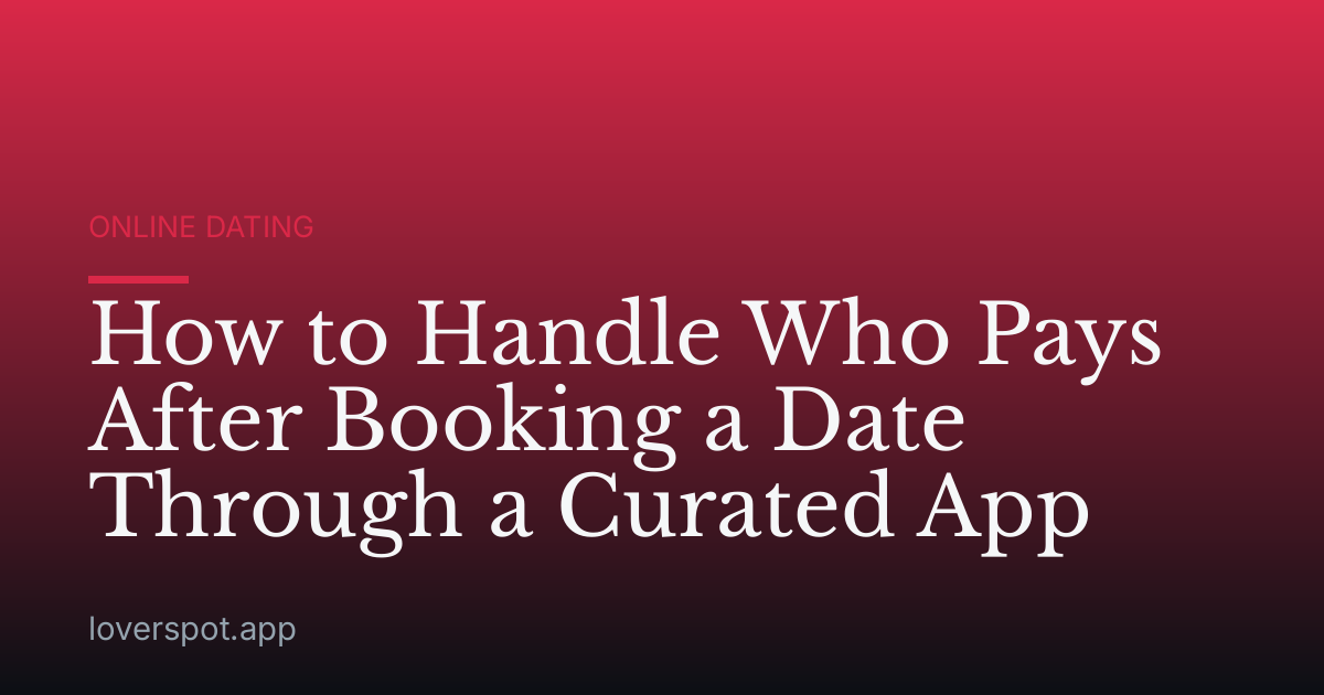 How to Handle Who Pays After Booking a Date Through a Curated App