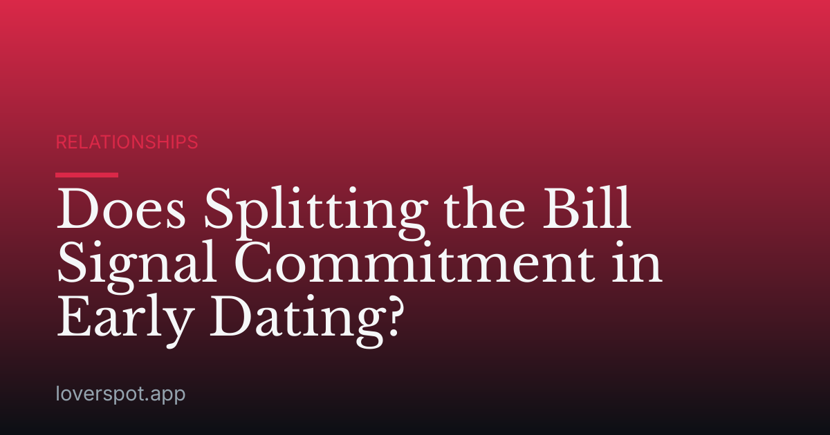 Does Splitting the Bill Signal Commitment in Early Dating?