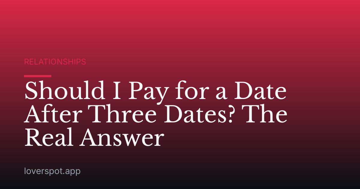 Should I Pay for a Date After Three Dates? The Real Answer
