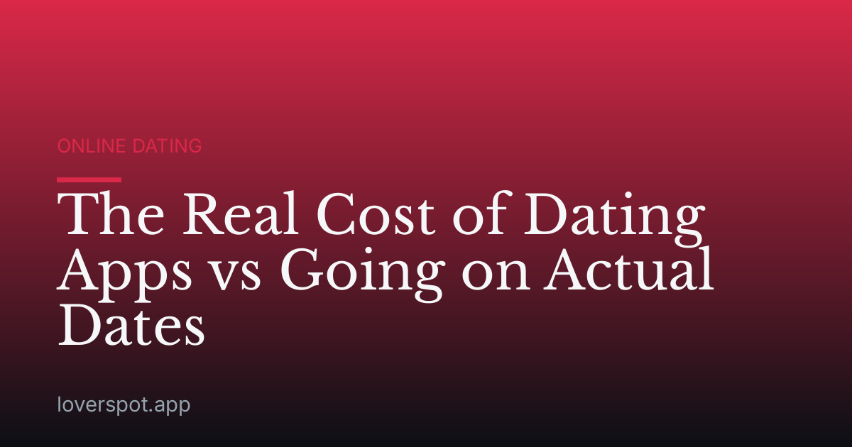 The Real Cost of Dating Apps vs Going on Actual Dates