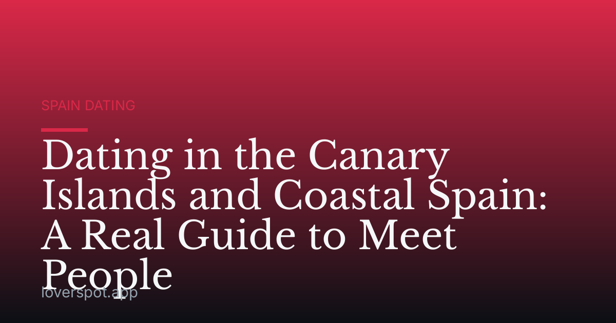 Dating in the Canary Islands and Coastal Spain: A Real Guide to Meet People