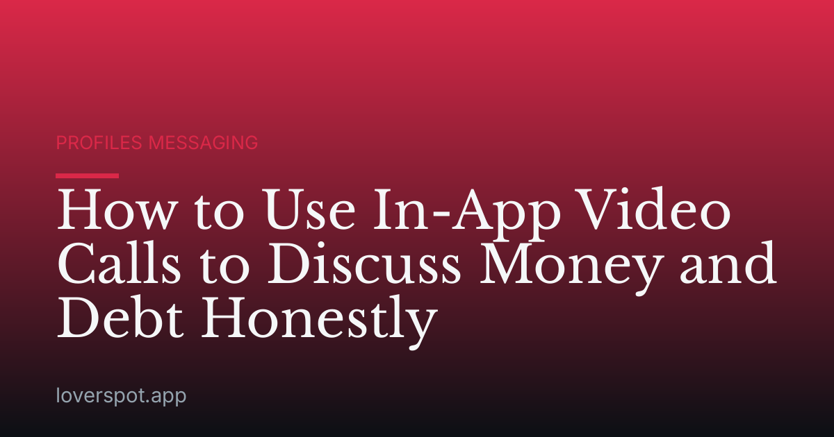 How to Use In-App Video Calls to Discuss Money and Debt Honestly