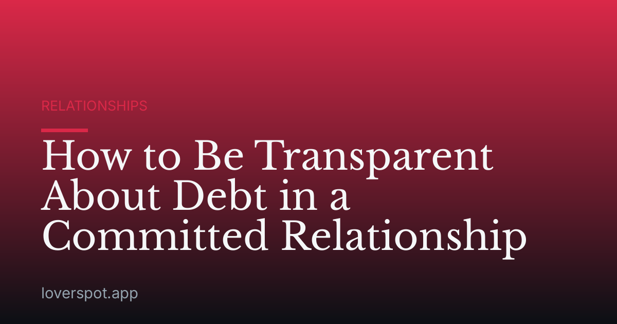 How to Be Transparent About Debt in a Committed Relationship