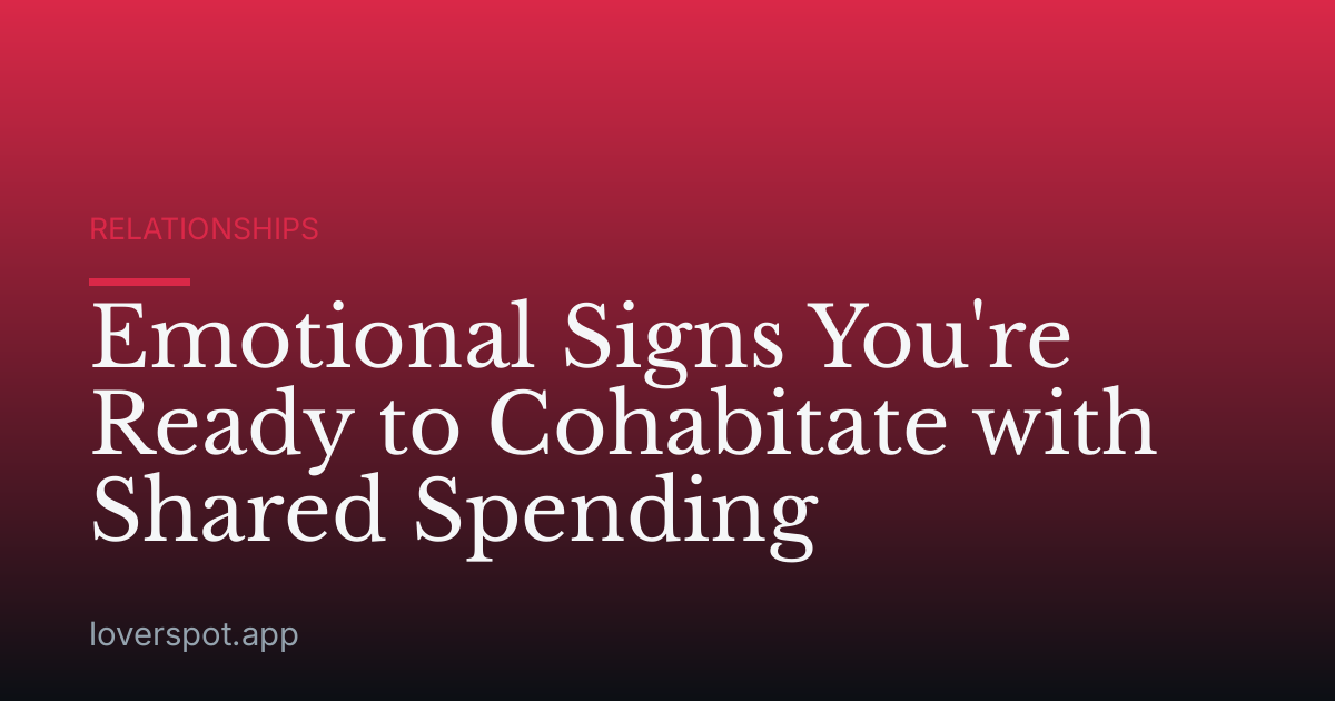 Emotional Signs You're Ready to Cohabitate with Shared Spending