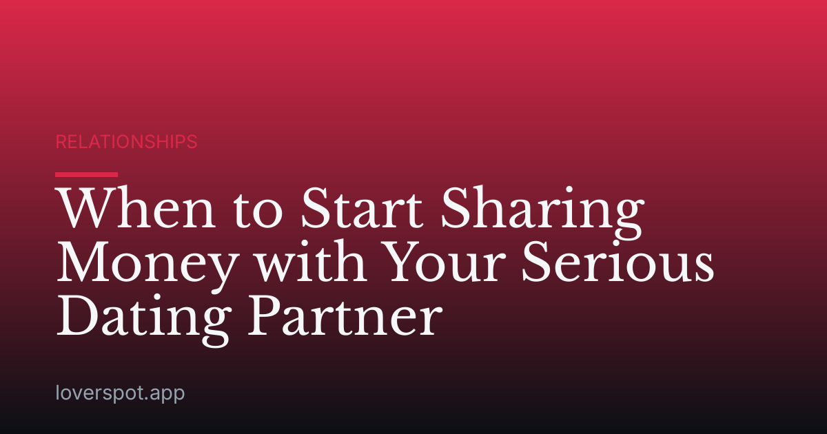 When to Start Sharing Money with Your Serious Dating Partner