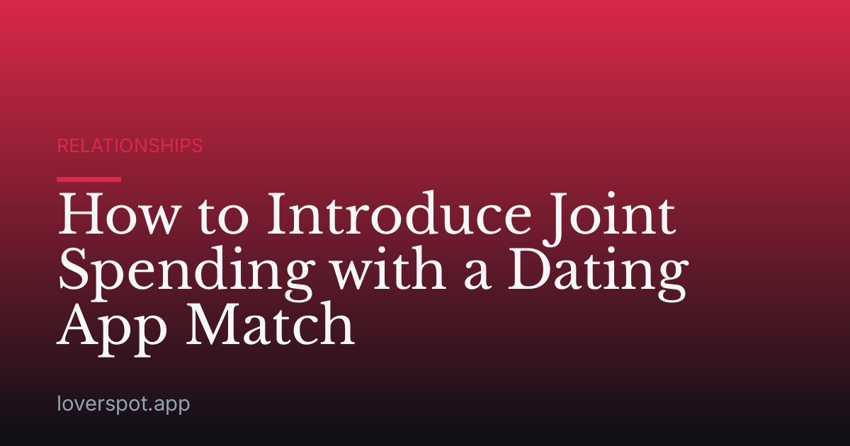 How to Introduce Joint Spending with a Dating App Match