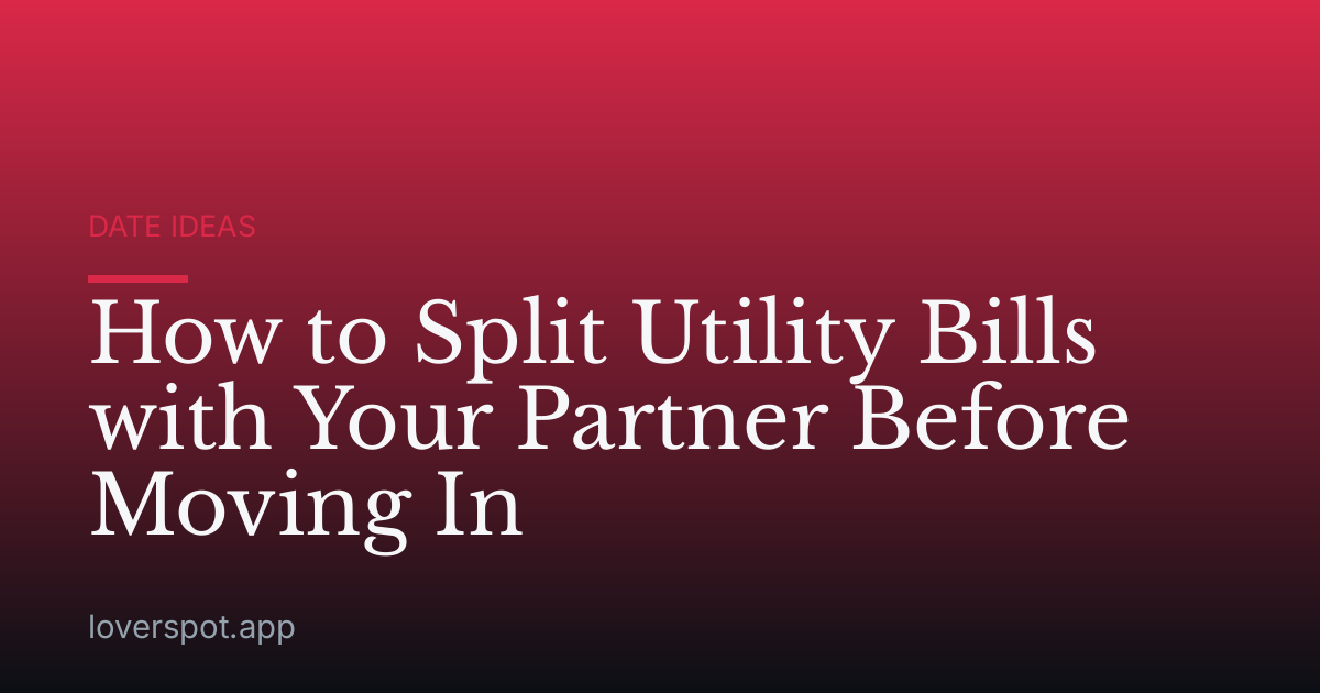 How to Split Utility Bills with Your Partner Before Moving In