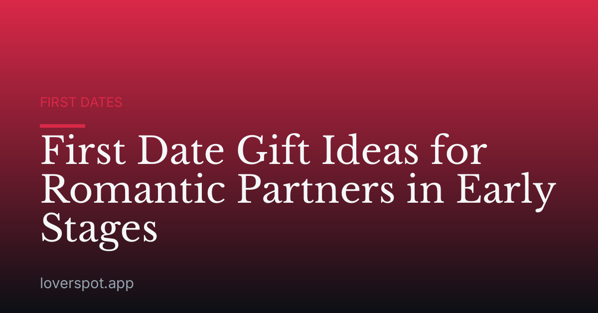 First Date Gift Ideas for Romantic Partners in Early Stages