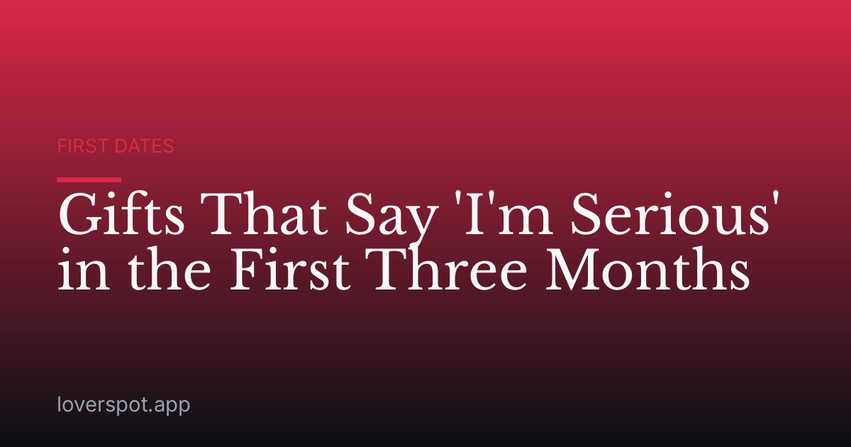 Gifts That Say 'I'm Serious' in the First Three Months