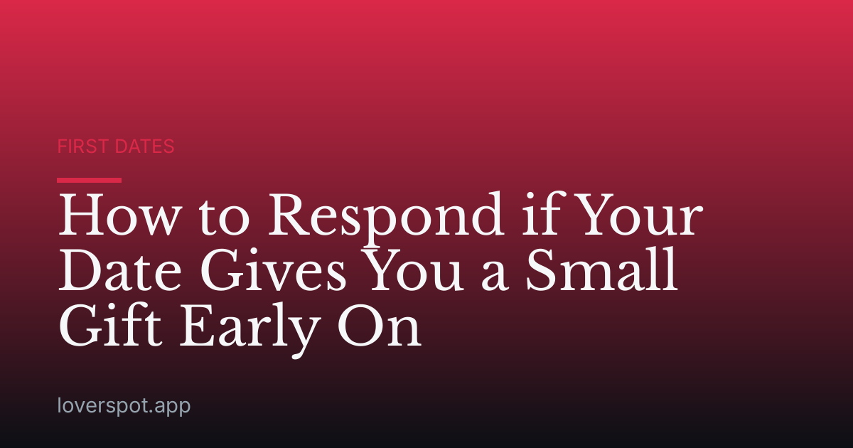 How to Respond if Your Date Gives You a Small Gift Early On